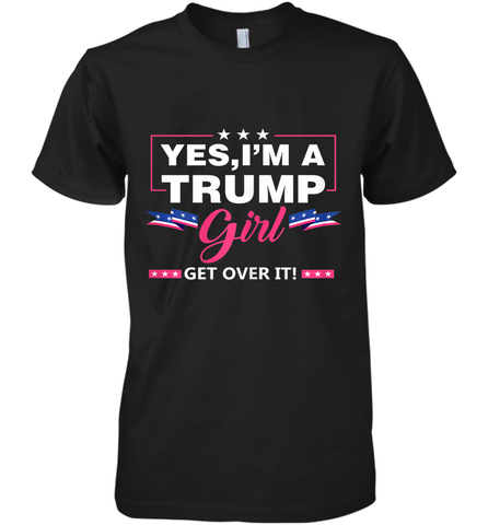 Yes I'm A Trump Girl Get Over It Support Trump 2020 T Shirt Premium Men's T-Shirt
