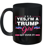 Yes I'm A Trump Girl Get Over It Support Trump 2020 T Shirt Ceramic Mug 11oz