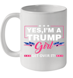 Yes I'm A Trump Girl Get Over It Support Trump 2020 T Shirt Ceramic Mug 11oz