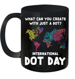 What Can You Create With Just A Dot International Dot Day T Shirt Ceramic Mug 11oz