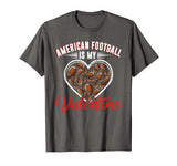 American Football Is My Valentine Sport Lover Funny Favorite T-Shirt