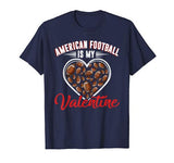 American Football Is My Valentine Sport Lover Funny Favorite T-Shirt