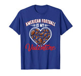 American Football Is My Valentine Sport Lover Funny Favorite T-Shirt