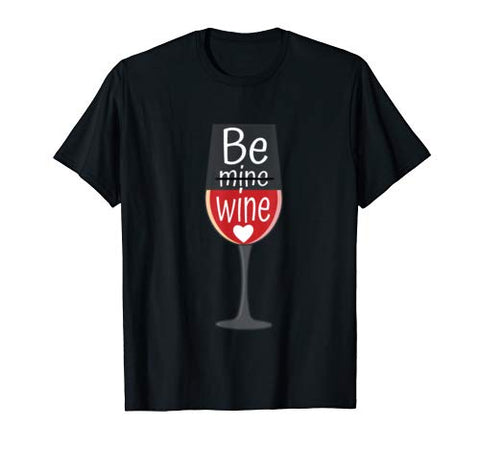 Be Mine Wine Funny Wine Lover Gifts Valentine’s Day T-Shirt