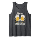 Beer Is My Valentine – Funny Adult Anti Valentine’s Day Tank Top