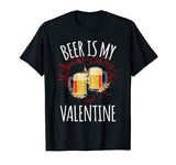 Beer Is My Valentine Shirt For Men Women Gift Funny Beer T-Shirt