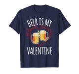 Beer Is My Valentine Shirt For Men Women Gift Funny Beer T-Shirt