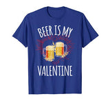Beer Is My Valentine Shirt For Men Women Gift Funny Beer T-Shirt