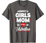 Boy Valentines Day Shirt Forget It Girls Mom Is My Valentine T-Shirt