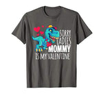 Boys Valentines Day Gift Funny Sorry Mommy Is My Valentine T-Shirt