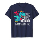 Boys Valentines Day Gift Funny Sorry Mommy Is My Valentine T-Shirt