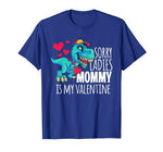 Boys Valentines Day Gift Funny Sorry Mommy Is My Valentine T-Shirt