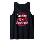 Caffeine Is My Valentine Tank Top