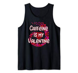 Caffeine Is My Valentine Tank Top