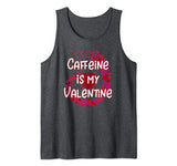 Caffeine Is My Valentine Tank Top