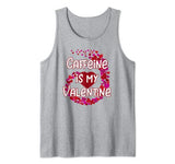 Caffeine Is My Valentine Tank Top