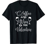 Coffee And Wine Is My Valentine T Shirt