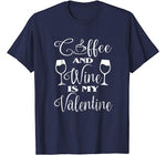 Coffee And Wine Is My Valentine T Shirt