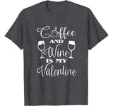 Coffee And Wine Is My Valentine T Shirt