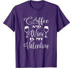 Coffee And Wine Is My Valentine T Shirt