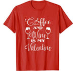 Coffee And Wine Is My Valentine T Shirt