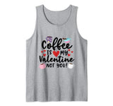 Coffee Is My Valentine Not You Funny Anti-Valentines Day Tank Top
