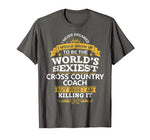 Cross Country Coach T Shirt Gift Idea World’s Sexiest Coach