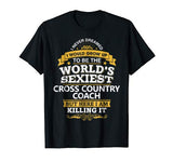 Cross Country Coach T Shirt Gift Idea World’s Sexiest Coach