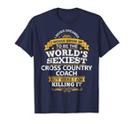 Cross Country Coach T Shirt Gift Idea World’s Sexiest Coach