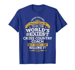 Cross Country Coach T Shirt Gift Idea World’s Sexiest Coach