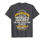 Cross Country Coach T Shirt Gift Idea World’s Sexiest Coach