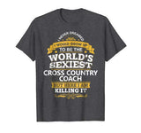 Cross Country Coach T Shirt Gift Idea World’s Sexiest Coach