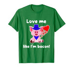 Cute Pig Valentine Day Heart Love Like I’m Bacon Funny Women T-Shirt