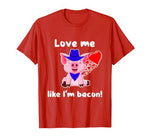 Cute Pig Valentine Day Heart Love Like I’m Bacon Funny Women T-Shirt