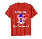 Cute Pig Valentine Day Heart Love Like I’m Bacon Funny Women T-Shirt