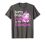 Cute Unicorn Sorry Boys Daddy Is My Valentine Love Kids Gift T-Shirt