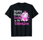 Cute Unicorn Sorry Boys Daddy Is My Valentine Love Kids Gift T-Shirt