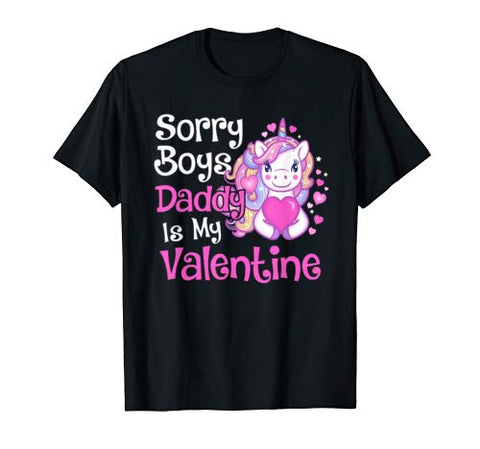 Cute Unicorn Sorry Boys Daddy Is My Valentine Love Kids Gift T-Shirt