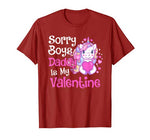 Cute Unicorn Sorry Boys Daddy Is My Valentine Love Kids Gift T-Shirt