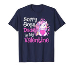 Cute Unicorn Sorry Boys Daddy Is My Valentine Love Kids Gift T-Shirt