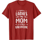 Cute Womens Mens Kids Sorry Ladies My Mom Is My Valentine T-Shirt