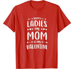 Cute Womens Mens Kids Sorry Ladies My Mom Is My Valentine T-Shirt