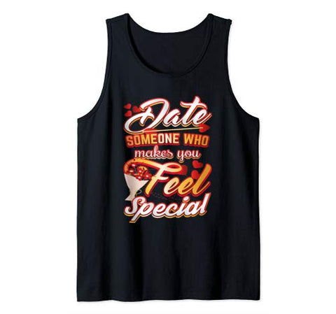 Date Someone Who Makes You Feel Special Gift For Valentines Tank Top