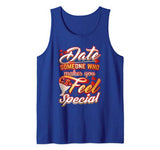Date Someone Who Makes You Feel Special Gift For Valentines Tank Top