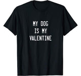 Dogs Valentines Day Gift  My Dog Is My Valentine T-Shirt