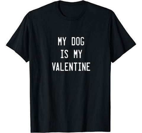 Dogs Valentines Day Gift  My Dog Is My Valentine T-Shirt