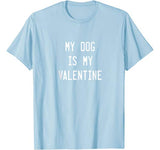 Dogs Valentines Day Gift  My Dog Is My Valentine T-Shirt