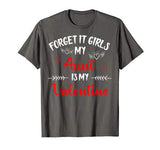 Forget It Girls My Aunt Is My Valentine Women Couple Gifts T-Shirt