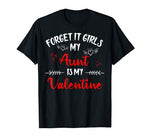 Forget It Girls My Aunt Is My Valentine Women Couple Gifts T-Shirt