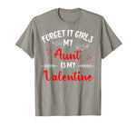 Forget It Girls My Aunt Is My Valentine Women Couple Gifts T-Shirt
